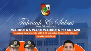 Tahniah & Sukses Atas Pelantikan Walikota Pekanbaru